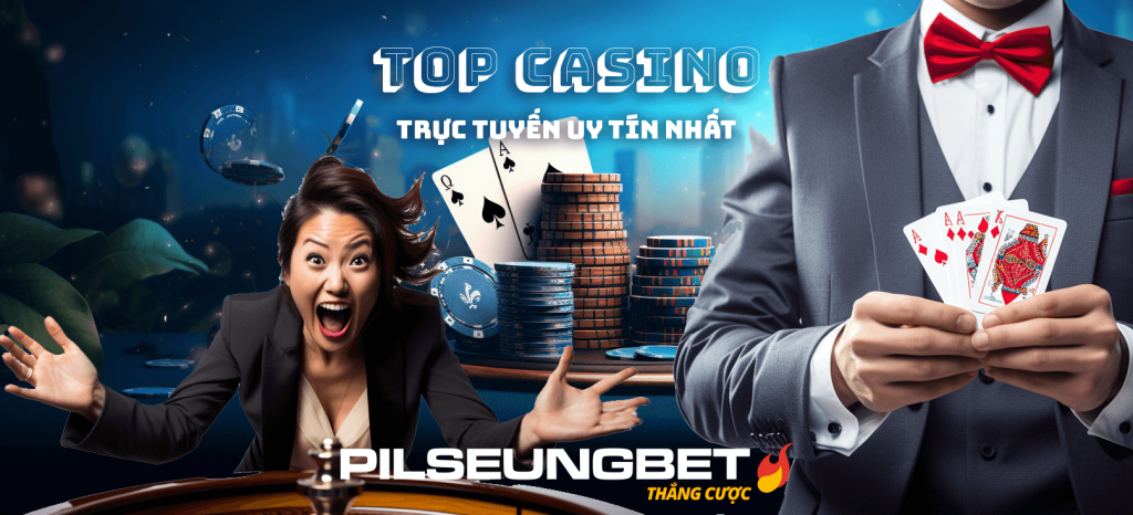 Top casino trực tuyến uy tín nhất